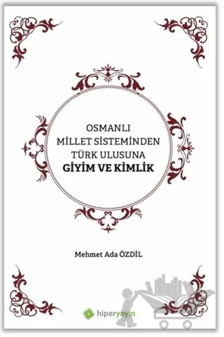 Osmanlı Millet Sisteminden Türk Ulusuna Giyim ve Kimlik – Mehmet Ada Özdil – Hiperlink Yayınları kitap kapağı