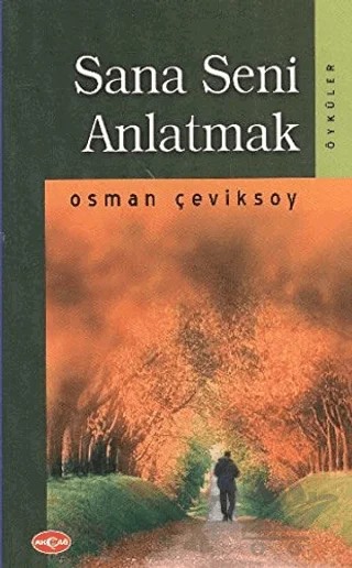 Sana Seni Anlatmak – Osman Çeviksoy – Akçağ Yayınları kitap kapağı