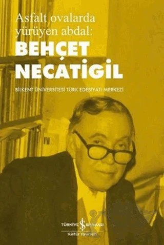 Asfalt Ovalarda Yürüyen Abdal: Behçet Necatigil – Kolektif – İş Bankası Kültür Yayınları kitap kapağı