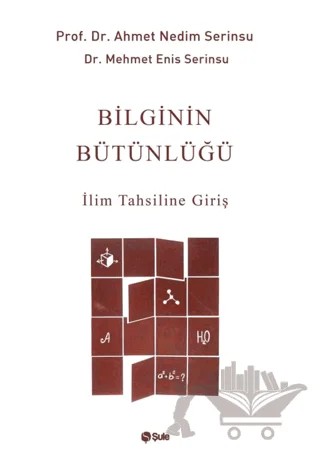 Bilginin Bütünlüğü İlim Tahsiline Giriş – Ahmet Nedim Serinsu, Mehmet Enis Serinsu – Şule Yayınları kitap kapağı