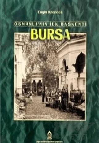 Osmanlı’nın İlk Başkenti Bursa – Engin Özendes – YEM Yayın kitap kapağı