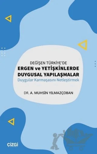 Değişen Türkiye'de Ergen ve Yetişkinlerde Duygusal Yapılaşmalar – A. Muhsin Yılmazçoban, Muhsin Yılmazçoban – Çizgi Kitabevi Yayınları kitap kapağı