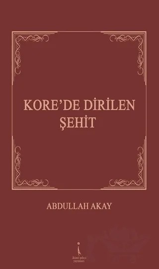 Kore'de Dirilen Şehit – Abdullah Akay – İkinci Adam Yayınları kitap kapağı