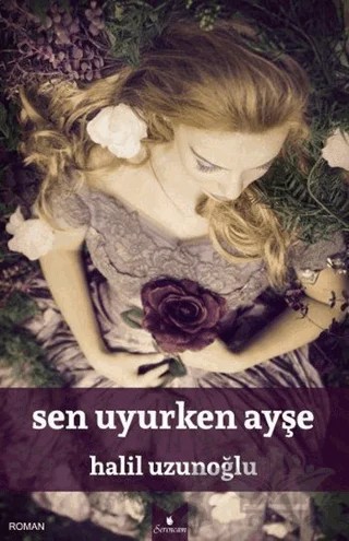 Sen Uyurken Ayşe – Halil Uzunoğlu – Serencam Yayınevi kitap kapağı