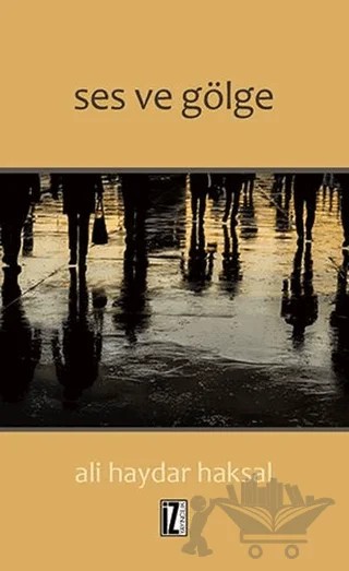 Ses ve Gölge – Ali Haydar Haksal – İz Yayıncılık kitap kapağı