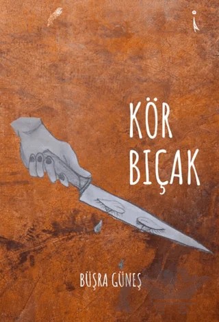 Kör Bıçak – Büşra Güneş – İkinci Adam Yayınları kitap kapağı