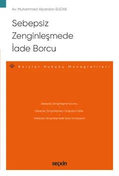 Sebepsiz Zenginleşmede İade Borcu – Borçlar Hukuku Monografileri – – Muhammed Alparslan Budak – Seçkin Yayıncılık kitap kapağı
