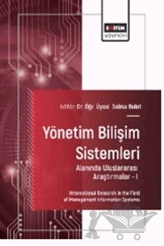 Yönetim Bilişim Sistemleri Alanında Uluslararası Araştırmalar – I – Funda Akar, Elif Öksüz, Erhan Sur, Selma Bulut, Abdullah Eren, Mustafa Kaya, Furkan Atlan – Eğitim Yayınevi - Bilimsel Eserler kitap kapağı