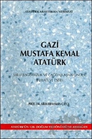 Gazi Mustafa Kemal Atatürk – Abdurrahman Çaycı – Atatürk Araştırma Merkezi kitap kapağı