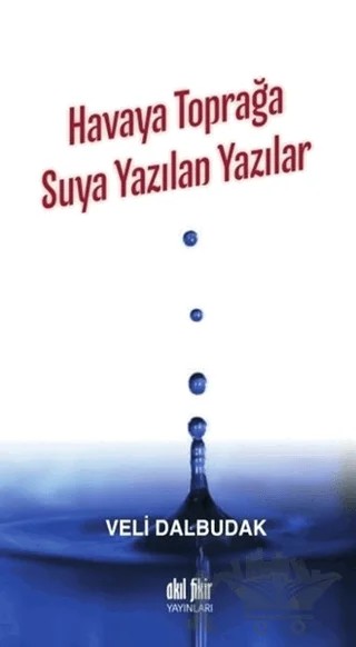 Havaya Toprağa Suya Yazılan Yazılar – Veli Dalbudak – Akıl Fikir Yayınları kitap kapağı