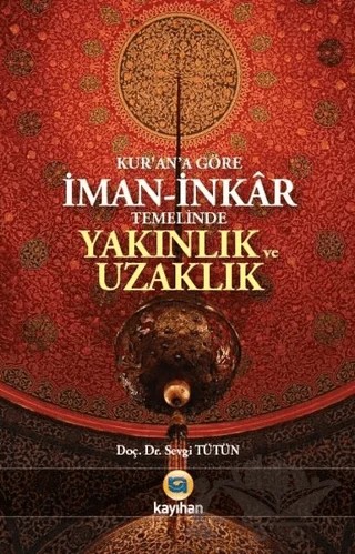 Kur'an'a Göre İman - İnkar Temelinde Yakınlık ve Uzaklık – Sevgi Tütün – Kayıhan Yayınları kitap kapağı