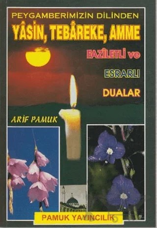 Peygamberimizin Dilinden Yasin, Tebareke, Amme Faziletli ve Esrarlı Dualar (Yas-023) – Arif Pamuk – Pamuk Yayıncılık kitap kapağı