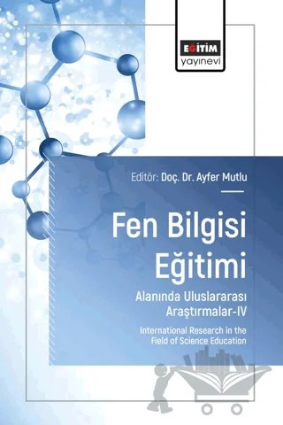 Fen Bilgisi Eğitimi Alanında Uluslararası Araştırmalar-IV – Kolektif – Eğitim Yayınevi - Bilimsel Eserler kitap kapağı