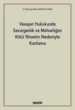 Vesayet Hukukunda Savurganlık ve Malvarlığını Kötü Yönetim Nedeniyle Kısıtlama – Nihan Koyuncu Aktaş – Seçkin Yayıncılık kitap kapağı