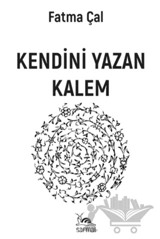 Kendini Yazan Kalem – Fatma Çal – Sarmal Kitabevi kitap kapağı