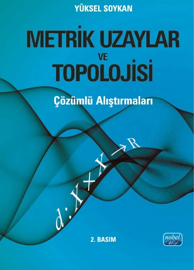 METRİK UZAYLAR VE TOPOLOJİSİ - Çözümlü Alıştırmaları – Yüksel Soykan – Nobel Akademik Yayıncılık kitap kapağı