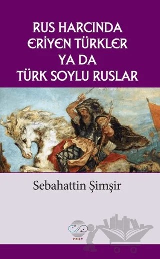 Rus Harcında Eriyen Türkler Ya da Türk Soylu Ruslar – Sebahattin Şimşir – Post Yayınevi kitap kapağı