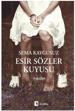 Esir Sözler Kuyusu – Sema Kaygusuz – Metis Yayınları kitap kapağı