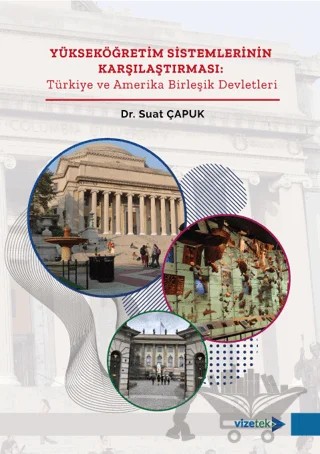 Yükseköğretim Sistemlerinin Karşılaştırılması: Türkiye ve Amerika Birleşik Devletleri – Suat Çapuk – Vizetek Yayıncılık kitap kapağı