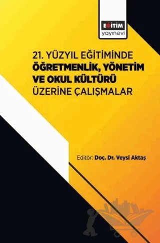 21. Yüzyıl Eğitiminde Öğretmenlik, Yönetim ve Okul Kültürü Üzerine Çalışmalar – Kolektif – Eğitim Yayınevi - Bilimsel Eserler kitap kapağı