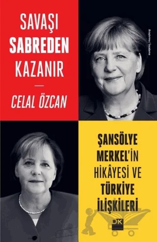 Savaşı Sabreden Kazanır: Şansölye Merkel'in Hikayesi ve Türkiye İlişkileri – Celal Özcan – Doğan Kitap kitap kapağı