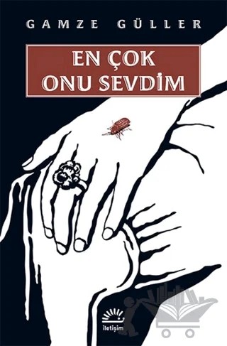 En Çok Onu Sevdim – Gamze Güller – İletişim Yayınevi kitap kapağı