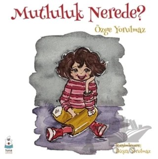 Mutluluk Nerede? – Özge Yorulmaz – Luna Yayınları kitap kapağı