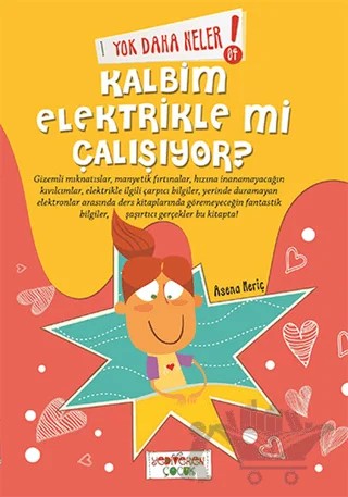 Yok Daha Neler! 4 : Kalbim Elektirikle mi Çalışıyor? – Asena Meriç – Yediveren Çocuk kitap kapağı