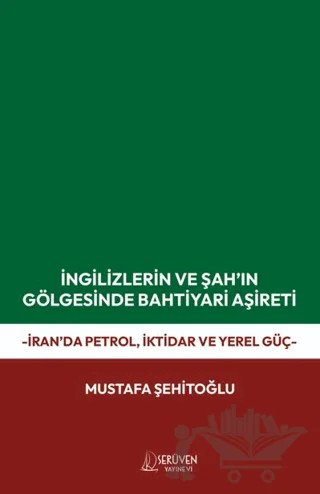 İngilizlerin ve Şah’ın Gölgesinde Bahtiyari Aşireti – Mustafa Şehitoğlu – Serüven Yayınevi kitap kapağı