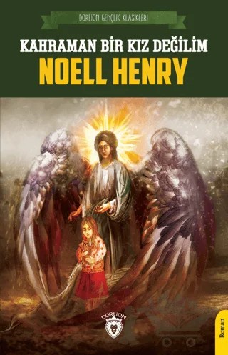 Kahraman Bir Kız Değilim – Noell Henry – Dorlion Yayınları kitap kapağı