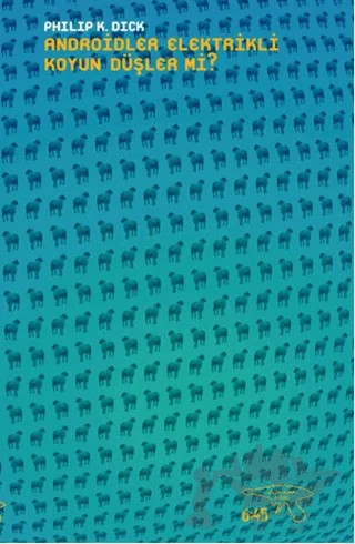 Androidler Elektrikli Koyun Düşler mi? – Philip K. Dick – Altıkırkbeş Yayınları kitap kapağı