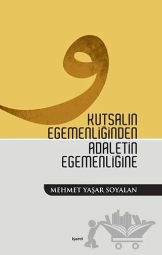 Kutsalın Egemenliğinden Adaletin Egemenliğine – Mehmet Yaşar Soyalan – İşaret Yayınları kitap kapağı