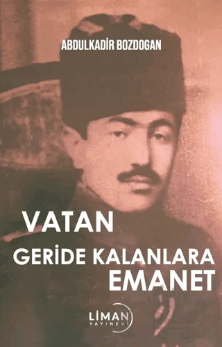 Vatan Geride Kalanlara Emanet – Abdulkadir Bozdoğan – Liman Yayınevi kitap kapağı