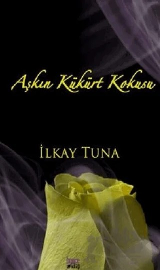 Aşkın Kükürt Kokusu – İlkay Tuna – Bencekitap kitap kapağı