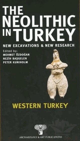 The Neolithic in Turkey - Western Turkey / Volume 4 – Kolektif – Arkeoloji ve Sanat Yayınları kitap kapağı
