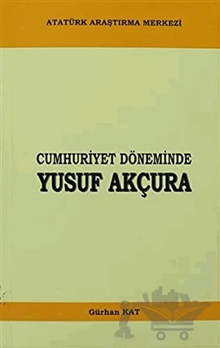 Cumhuriyet Döneminde Yusuf Akçura – Gürhan Kat – Atatürk Araştırma Merkezi kitap kapağı