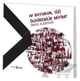 Af Buyurun, Sizi Öldürebilir Miyim? – Onur Albayrak – Hayal Yayınları kitap kapağı
