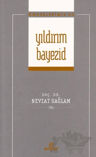 Yıldırım Bayezid (Önderlerimiz-43) – Nevzat Sağlam – Ensar Neşriyat kitap kapağı