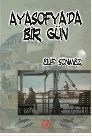 Ayasofya’da Bir Gün – Elif Sönmez – Atayurt Yayınevi kitap kapağı