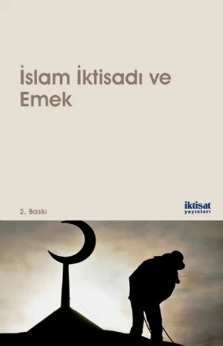İslam İktisadı ve Emek – Chaib Bounoua, Kadir Yıldırım, Latife Reda, Mohamed Benbouziane, Muhammad Iqbal Anjum, Mustafa Macit, Rajai Ray Jureidini, Saffet Köse, Salman Ahmed Shaikh, Siham Matallah, Toseef Azid, Yasien Mohamed, Zeyneb Hafsa Orhan – İktisat Yayınları kitap kapağı