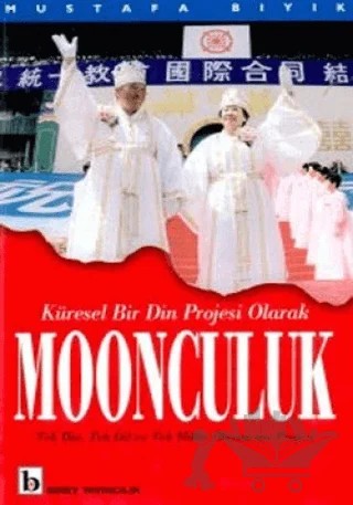 Küresel Bir Din Projesi Olarak Moonculuk Tek Din, Tek Dil ve Tek Millet Oluşturma Projesi – Mustafa Bıyık – Birey Yayıncılık kitap kapağı