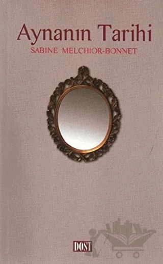 Aynanın Tarihi – Sabine Melchior - Bonnet – Dost Kitabevi Yayınları kitap kapağı