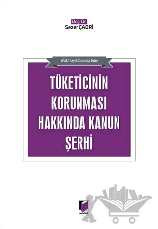 Tüketicinin Korunması Hakkında Kanun Şerhi – Sezer Çabri – Adalet Yayınevi kitap kapağı