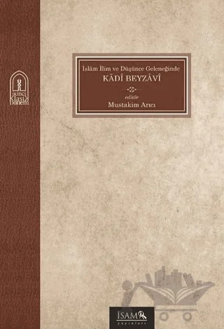 İslam İlim ve Düşünce Geleneğinde Kadi Beyzavi – Müstakim Arıcı – İsam Yayınları kitap kapağı