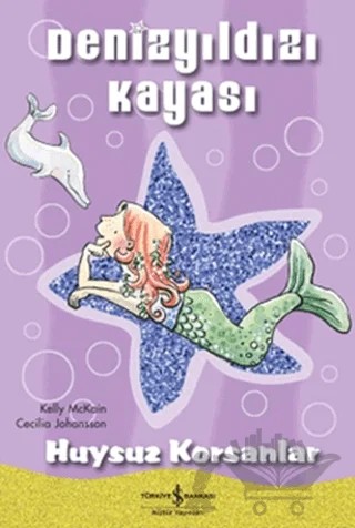 Denizyıldızı Kayası Huysuz Korsanlar – Cecilia Johansson, Kelly McKain – İş Bankası Kültür Yayınları kitap kapağı