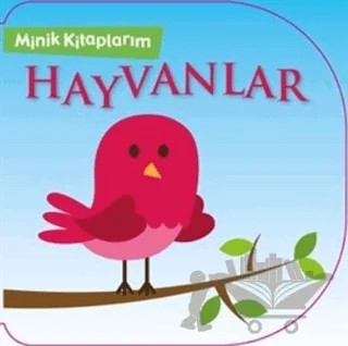 Hayvanlar - Minik Kitaplarım – Kolektif – Net Çocuk Yayınları kitap kapağı