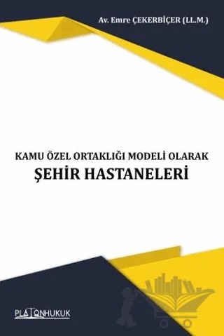 Kamu Özel Ortaklığı Modeli Olarak Şehir Hastaneleri – Emre Çekerbiçer – Platon Hukuk kitap kapağı