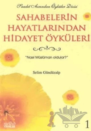 Sahabelerin Hayatlarından Hidayet Öyküleri 1 Nasıl Müslüman Oldular – Selim Gündüzalp – Zafer Yayınları kitap kapağı
