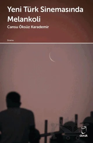 Yeni Türk Sinemasında Melankoli – Cansu Öksüz Karademir – Doruk Yayınları kitap kapağı