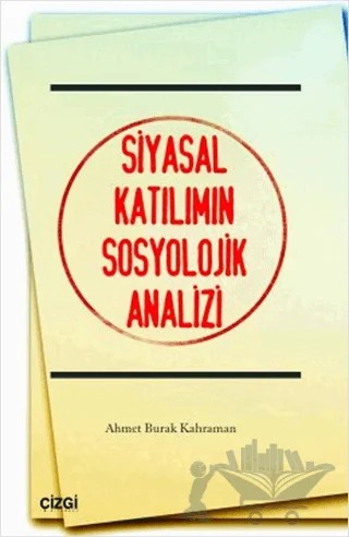 Siyasal Katılımın Sosyolojik Analizi – Ahmet Burak Kahraman – Çizgi Kitabevi Yayınları kitap kapağı